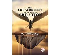 The Creator,And What We May Know Of The Method Of Creation