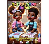 The Creator In Me Coloring Book: 50 Pages Of Coloring Adventures for Future Entrepreneurs: Crafting Creativity into Success!