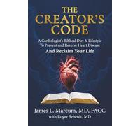 The Creator’s Code: A Cardiologist’s Biblical Diet and Lifestyle to Prevent and Reverse Heart Disease and Reclaim Your Life