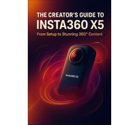 The Creator’s Guide to Insta360 X5: From Setup to Stunning 360° Content