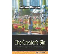The Creator’s Sin: or the takeover of power by artificial intelligence