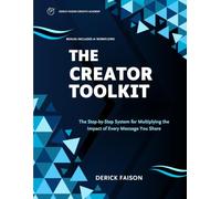 The Creator Toolkit: The Step-by-Step System for Multiplying the Impact of Every Message You Share