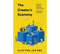 The Creator's Economy: How the Creator Economy Came to Be and Where It's Going