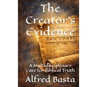 The Creator's Evidence: A Multidisciplinary Case for Biblical Truth