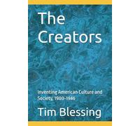 The Creators: Inventing American Culture and Society, 1900-1946