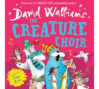 The Creature Choir: An uplifting and funny illustrated children’s picture book from number-one bestelling author David Walliams!: A book by David Walliams