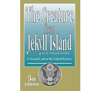 The Creature from Jekyll Island: A Second Look at the Federal Reserve by G. Edward Griffin(2010-09-11)