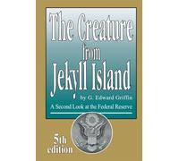 The Creature from Jekyll Island: A Second Look at the Federal Reserve - Gr...