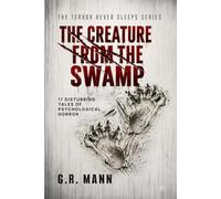 The Creature from the Swamp: Psychological horror, mystery and crime stories
