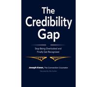 The Credibility Gap: Stop Being Overlooked and Finally Get Recognized
