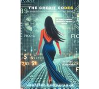 The Credit Codes: My Journey to Financial Empowerment and Credit Mastery