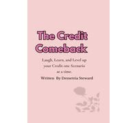 The Credit Comeback.: Subtitle: Laugh, Learn & Level-Up Your Credit - One Wild Scenario at a Time Author Line (bottom or center-aligned): Written by Demetria Steward