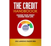 The Credit Handbook: Change Your Credit Change Your Life