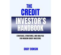 The Credit Investor’s Handbook: Strategies, Structures, and Analysis for Modern Credit Investors