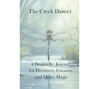 The Creek Dancer: A Dragonfly Journal for Dreamers, Creators, and Quiet Magic