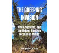 The Creeping Invasion: The Creeping Invasion Vines, Systems, and the Hidden Struggle for Human Minds
