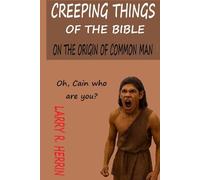 THE CREEPING THINGS OF THE BIBLE: ON THE ORIGIN OF COMMON MAN