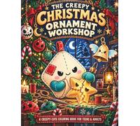 THE CREEPY CHRISTMAS ORNAMENT WORKSHOP: A CREEPY-CUTE COLORING BOOK FOR TEENS & ADULTS