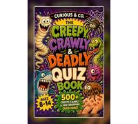 The Creepy, Crawly & Deadly Quiz Book: 505 Creepy, Crawly and Jaw-Dropping Questions