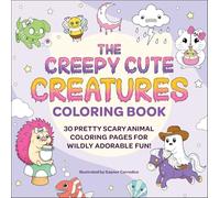 The Creepy Cute Creatures Coloring Book: 30 Pretty Scary Animal Coloring Pages for Wildly Adorable Fun!