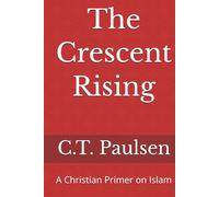The Crescent Rising: A Christian Primer on Islam