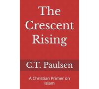 The Crescent Rising: A Christian Primer on Islam: 3