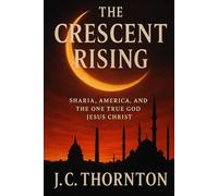 The Crescent Rising:: Sharia, America, and the One True God Jesus Christ