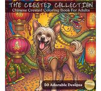 The Crested Collection: A Chinese Crested Coloring Book for Adults: A Premium Large-Square Coloring Book for Dog Lovers, Featuring Detailed Portraits, Fantasy Adventures, and Zen Landscapes