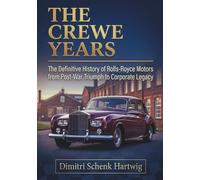 THE CREWE YEARS: The Definitive History of Rolls-Royce Motors from Post-War Triumph to Corporate Legacy