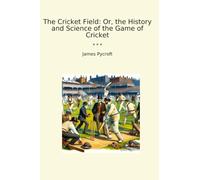 The Cricket Field: Or, the History and Science of the Game of Cricket