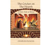 The Cricket on The Hearth: A Fairy Tale of Home