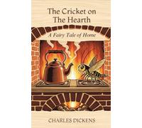 The Cricket on The Hearth: A Fairy Tale of Home
