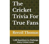 The Cricket Trivia For True Fans: 1,200 Questions to Challenge Every Cricket Lover