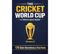 THE CRICKET WORLD CUP - A Trivia Book: 175 Trivia Questions & Fun Facts
