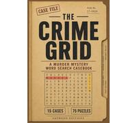 The Crime Grid: A Murder Mystery Word Search Casebook with 15 Unique Cases, 75 Puzzles & Hidden Clues