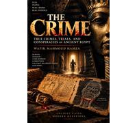 The Crime: True Crimes, Trials, and Conspiracies of Ancient Egypt