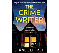 The Crime Writer: A gripping psychological suspense mystery crime thriller from the author of The Guilty Mother, new for 2025 and perfect for fans of Freida McFadden and C L Taylor!