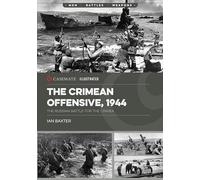 The Crimean Offensive, 1944: The Russian Battle for the Crimea