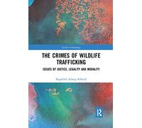 The Crimes of Wildlife Trafficking: Issues of Justice, Legality and Morality