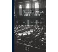 The Criminal Code Of Ohio ... (Tascabile)