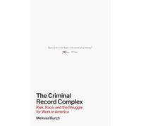 The Criminal Record Complex: Risk, Race, and the Struggle for Work in America