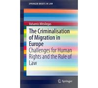 The Criminalisation of Migration in Europe: Challenges for Human Rights and the Rule of Law