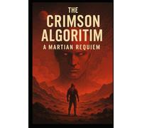 The Crimson Algorithm: A Martian Requiem