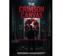 The Crimson Canvas “The canvas remembers what the world forgets.”: A gripping psychological thriller that fuses crime, art, and obsession into one haunting story.