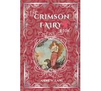 The Crimson Fairy Book: By Andrew Lang Original Classic with Illustrated, Annotated Editor by Amanda Publishing