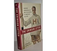 The Crimson Letter: Harvard, Homosexuality, and the Shaping of American Culture