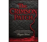 The Crimson Patch: A YA Cozy Fantasy Growth Novel of Color Conservation and the Creeping Grey: 2