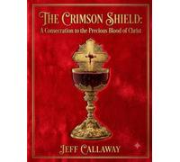 The Crimson Shield: A Consecration to the Precious Blood of Christ: 20