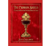 The Crimson Shield: A Consecration to the Precious Blood of Christ