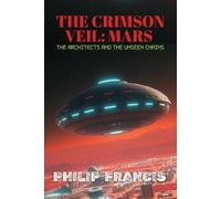 The Crimson Veil: Mars The Architects and the Unseen Chains: A Hard Science Fiction Thriller of Mars Colonization and Alien Symbiosis